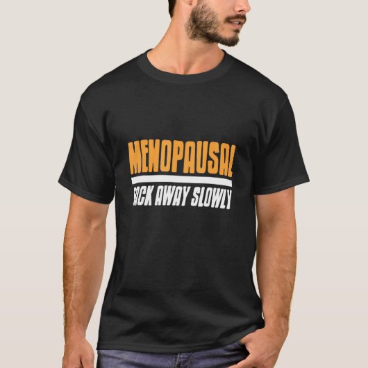 Menopausal Back Away Slowly Present T-Shirt (Vorderseite)
