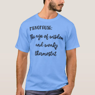 Menopause Das Zeitalter der Weisheit und Wonky The T-Shirt