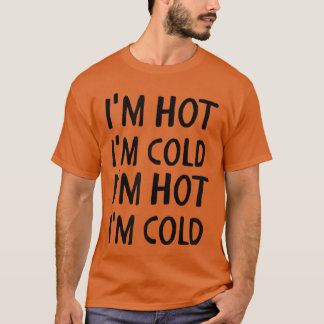 Menopause Ich bin heiß Kalt Lustige Frauen Hitzewa T-Shirt