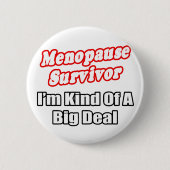 Menopause Überleben... Big Deal Button (Vorderseite)
