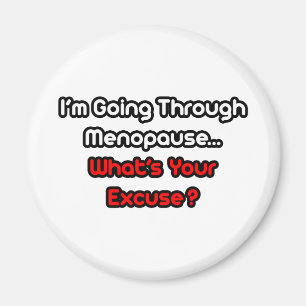 Menopause... Was ist Ihre Entschuldigung? Magnet