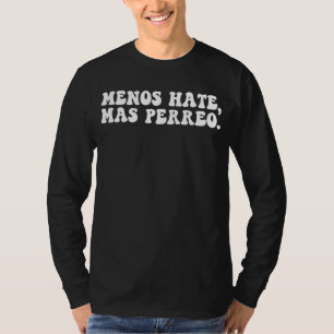 Menos Hate Mas Perreo Zitat Cool Reggaetanz T-Shirt