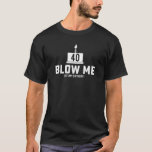 Mens 40th Birthday - Blow Me 40th Birthday Geschen T-Shirt<br><div class="desc">Eines von einer Art,  authentisches Design,  das ein großartiges Geschenk für Ihren geliebten Vater,  Sohn,  Bruder,  Opa,  Onkel macht. Eine tolle Geschenkidee zum Geburtstag,  zum Vater,  zum Elterntag,  Weihnachten,  etc... </div>