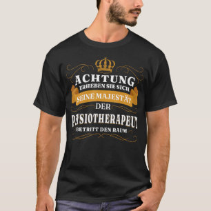 Mens Aufmerksamkeit Seine Majestät Der Physiothera T-Shirt