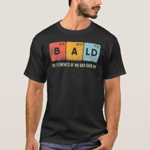 Mens Bald Periodische Tabelle No Bad Hair Day Hair T-Shirt