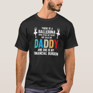 Mens Ballerina She's Finacial Burden Dance Vater B T-Shirt