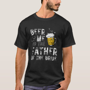 Mens Beer me Ich bin Vater der Braut-Hochzeitsfeie T-Shirt