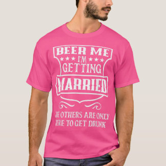Mens Beer Me Im Get Married Verlobung Bachelo T-Shirt