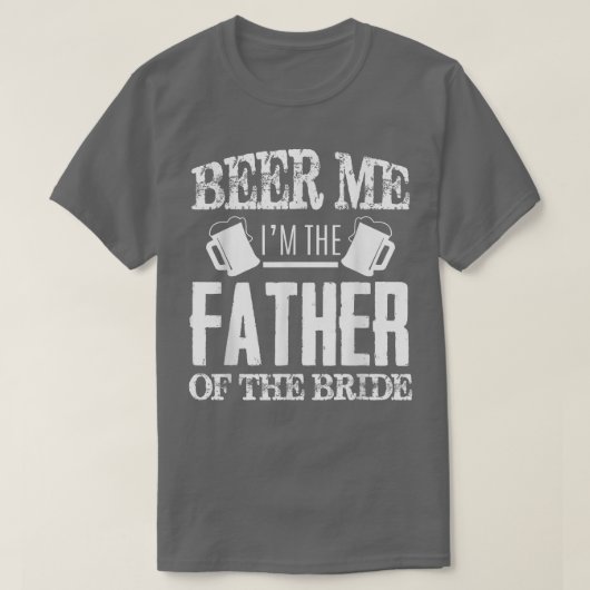 Mens Beer Me im the Father of the Bride Father's d T-Shirt (Design vorne)