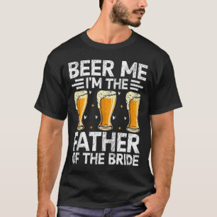 Mens beere mich, ich bin der Vater der Braut-Ehe T-Shirt