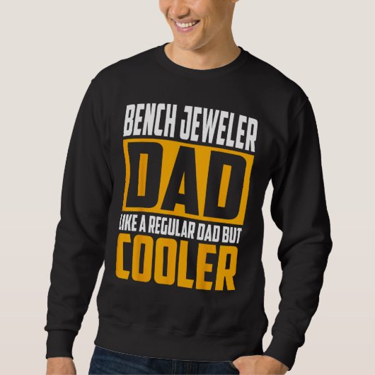 Mens Bench Jeweler Dad Like a Regular Dad but Coo Sweatshirt (Vorderseite)