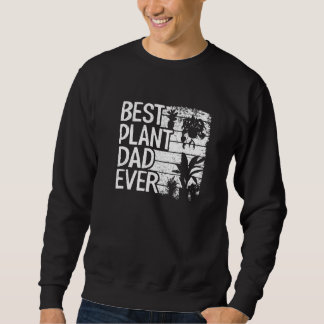 Mens Best Plant Dad Ever Garden Landscaper Gardene Sweatshirt