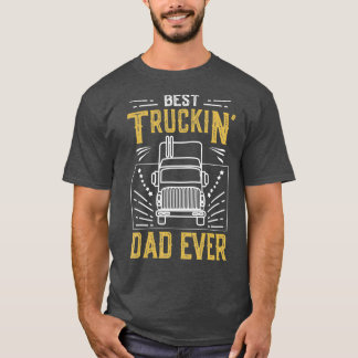 Mens Best Truckin Dad Ever Funny Truck Driver Gift T-Shirt