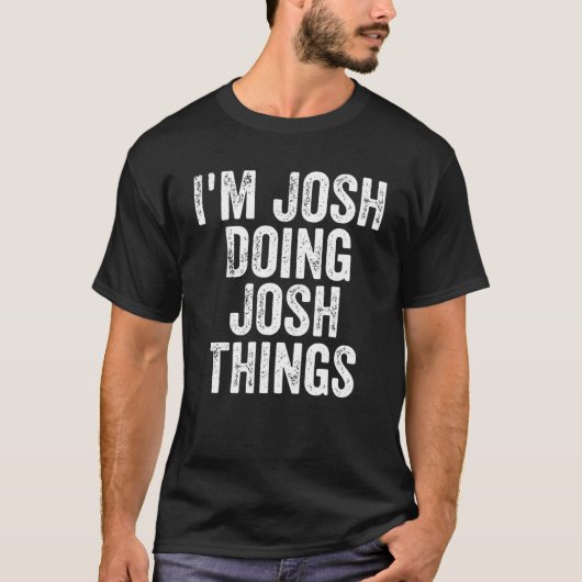 Mens bin ich Josh tun Josh Dinge Personalisiert er T-Shirt (Vorderseite)