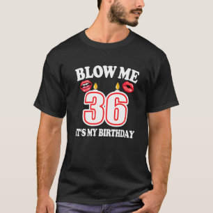 Mens Blow Me Es ist mein 36. Geburtstag Funny Cand T-Shirt