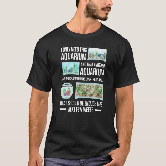 Mens brauche ich nur dieses Aquarium und das ander T-Shirt (Vorderseite)