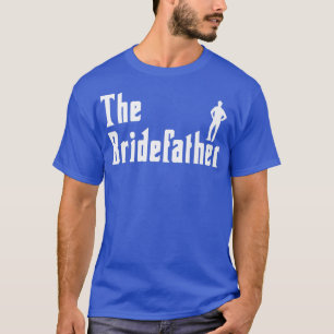 Mens Bridefather Bride Maid Of Honor Wedding Party T-Shirt