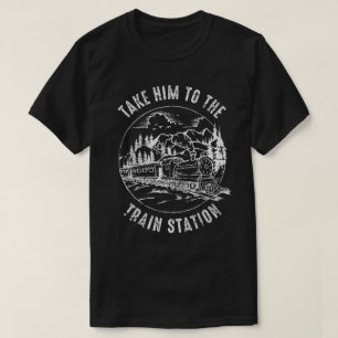 Mens bringt ihn zum Bahnhof Funny Train Wat T-Shirt