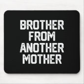 Mens Brother von einer anderen Müttermütterlichen  Mousepad (Vorne)