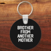 Mens Brother von einer anderen Müttermütterlichen  Schlüsselanhänger (Vorderseite)