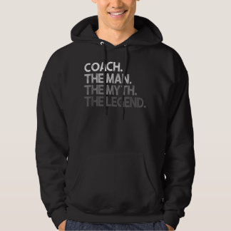 Mens Coach Gift For Coaches - The Man Myth Legend  Hoodie