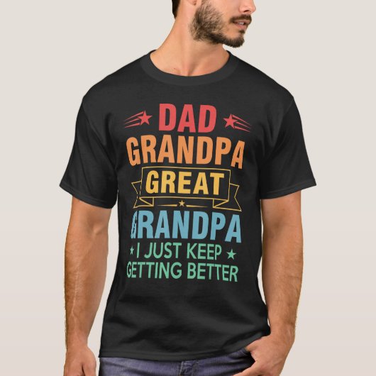 Mens Dad Grandpa Great Grandpa I Just Keep Gettin T-Shirt (Vorderseite)