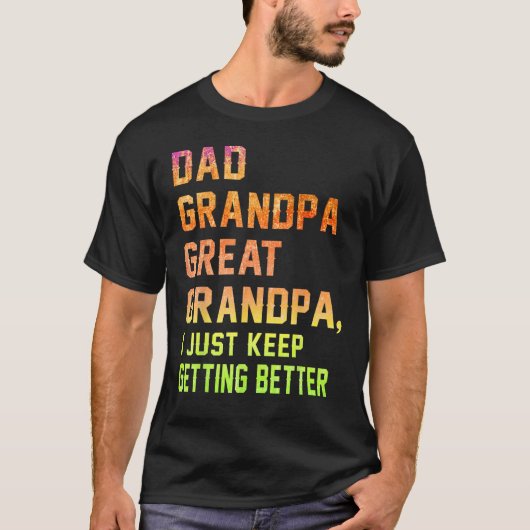 Mens Dad Grandpa Great Grandpa I Just Keep Gettin T-Shirt (Vorderseite)