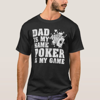 Mens Dad Is My Name Poker Is My Game Poker Dad F T-Shirt