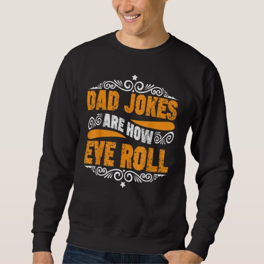 Mens Dad Jokes Are How Eye Roll Fathers Day Daddy Sweatshirt (Vorderseite)