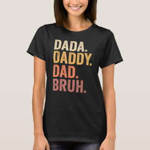 Mens Dada zu Papa zu Vater zu Bruh Daddy und mir B T-Shirt