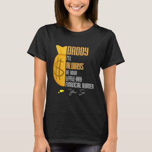 Mens Daddy, ich werde immer Ihre finanzielle Belas T-Shirt