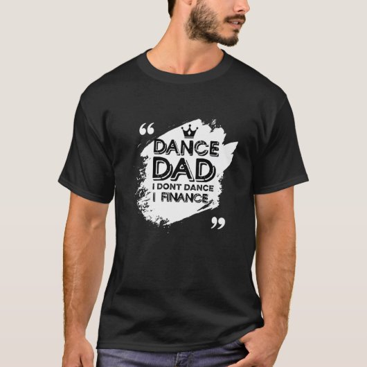 Mens Dance Dad I Don't Dance I Finance Dancing Dad T-Shirt (Vorderseite)