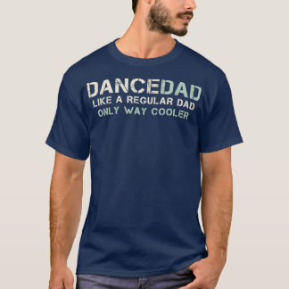Mens Dance Dad Like A Regular Dad Only Way Cooler  T-Shirt
