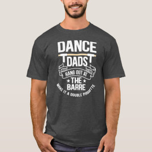 Mens Dance Dads hängen am Barre herum Mach es zu e T-Shirt