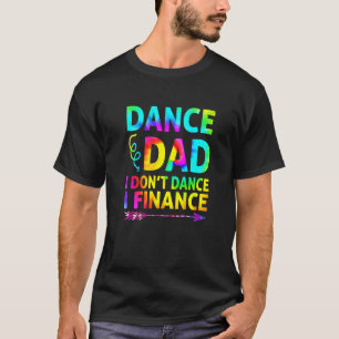 Mens Dance Vater I Don't Dance I Finance Dancing V T-Shirt