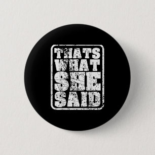 Mens das, was sie sagte lustige Zitate Aussage Re Button
