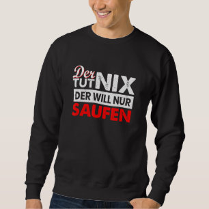 Mens der Tut Nix Der Nur Saufen Drinking Sayi Sweatshirt