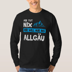 Mens Der Tut Nix Der Will Nur Ins Allgäu Berge T-Shirt