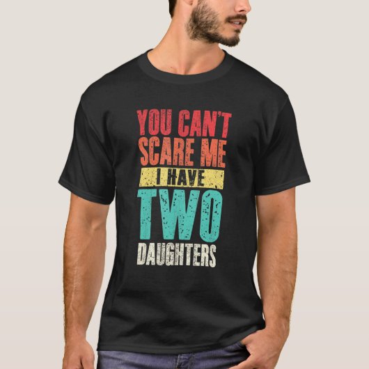 Mens, die du nicht kümmern, dass ich zwei Töchter  T-Shirt (Vorderseite)