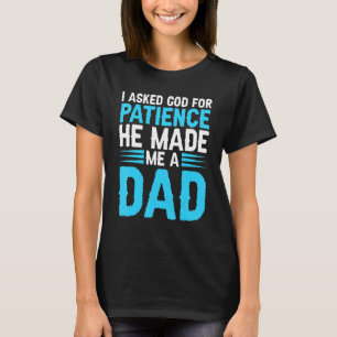 Mens, die ich Gott für Geduld fragte, machte er mi T-Shirt