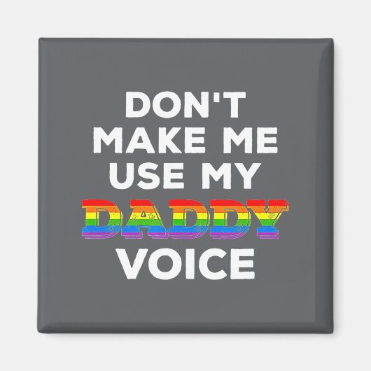 Mens Dont Make Me Use My Daddy Voice Funny Gay Be Magnet (Vorne)