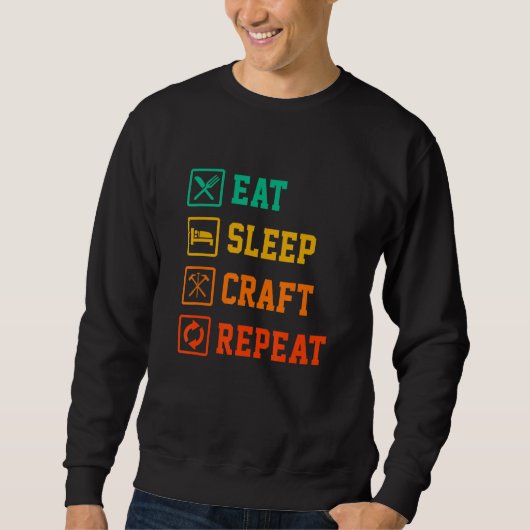 Mens Eat Sleep Craft Repeat Work Crafting Worker T Sweatshirt (Vorderseite)