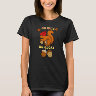 Mens Eichhörnchen ohne Nüsse ohne Ruhm Zitat T-Shirt