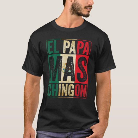 Mens El Papa Mas Chingon Best Mexican Daddy T-Shirt (Vorderseite)