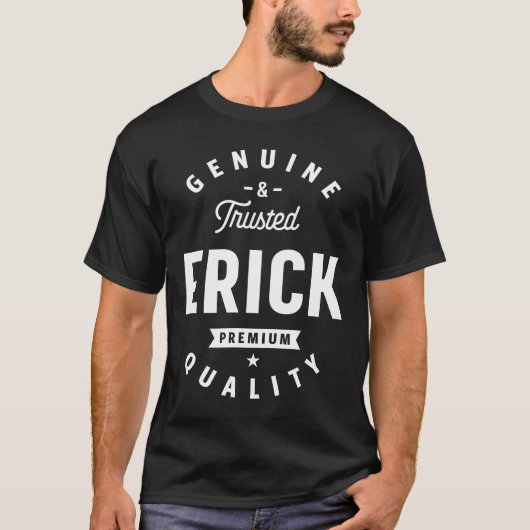Mens Erick Genuine und Trusted Funny Gift Name T-Shirt (Vorderseite)