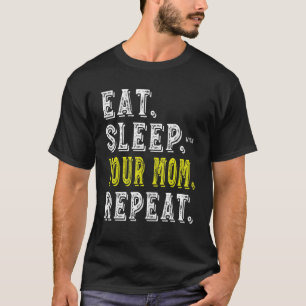 Mens essen schlafend Ihre Mama Wiederholung sarkas T-Shirt