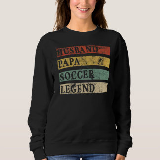Mens Fathers Day Ehemann Papa Soccer Legend Soccer Sweatshirt