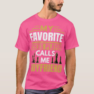 Mens Favorite Chess Player Calls Me Boyfriend Fun T-Shirt