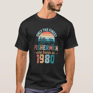 Mens Finest Fishermen Are Born In 1980  Fishing Da T-Shirt