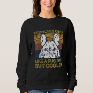 Mens Frenchie Dog Zitat für Ihren französischen Va Sweatshirt